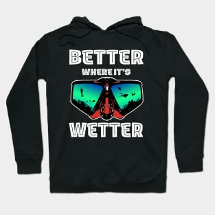 Better Where It's Wetter - Funny Scuba Dive Hoodie